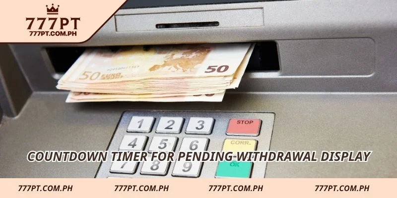 Countdown timer for pending withdrawal display