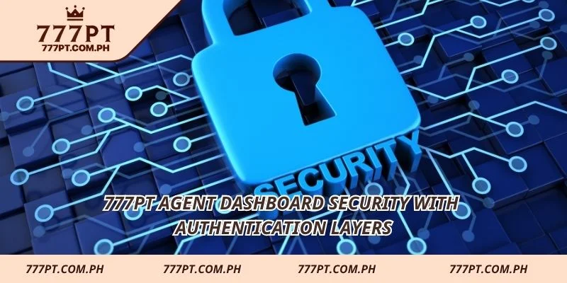777PT Agent dashboard security with authentication layers