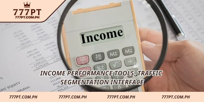 Income performance tools, traffic segmentation interface