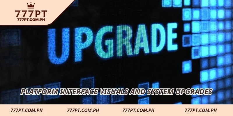 Platform interface visuals and system upgrades