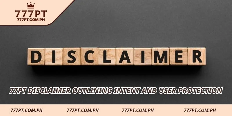 77PT Disclaimer outlining intent and user protection