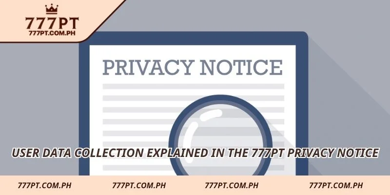 User data collection explained in the 777PT Privacy Notice
