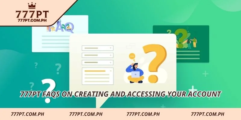 777PT FAQs on creating and accessing your account