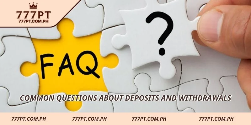Common questions about deposits and withdrawals