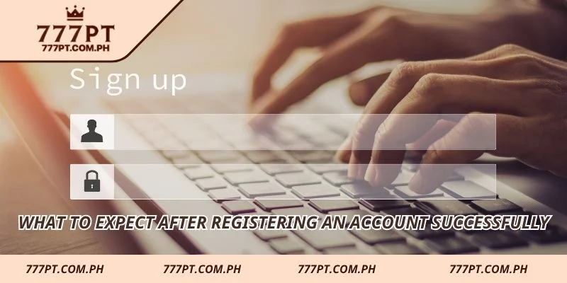 What to expect after registering an account successfully