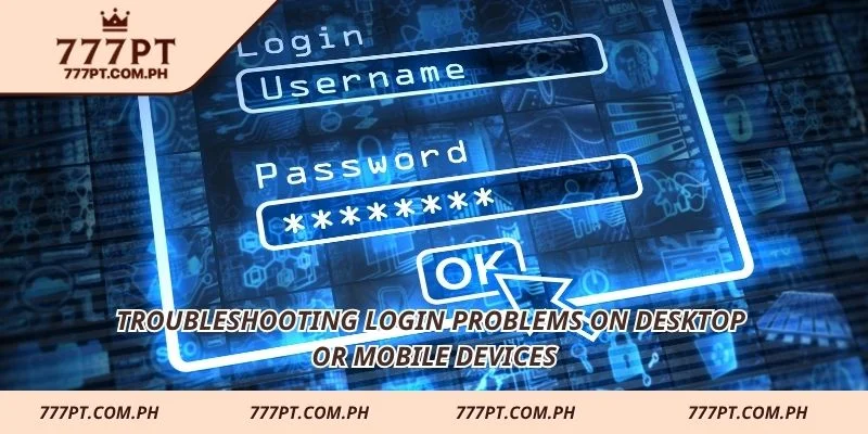 Troubleshooting login problems on desktop or mobile devices
