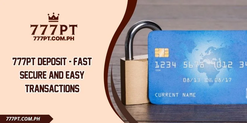 777PT Deposit - Fast Secure And Easy Transactions