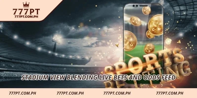 Stadium view blending live bets and odds feed