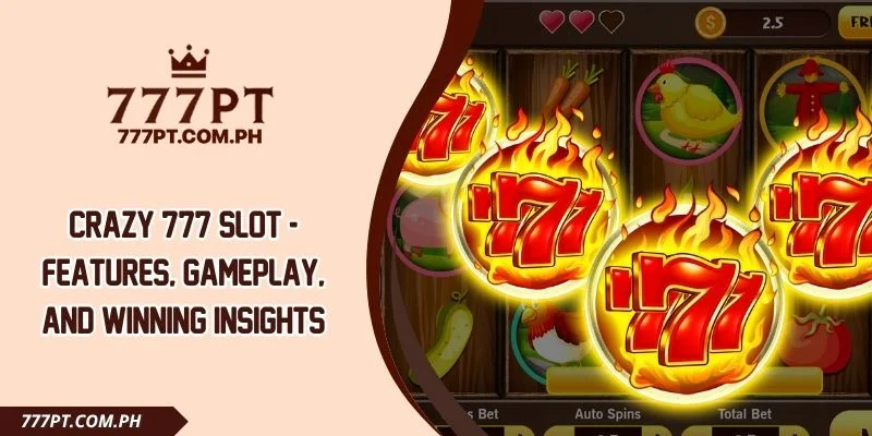 Crazy 777 Slot - Features, Gameplay, And Winning Insights