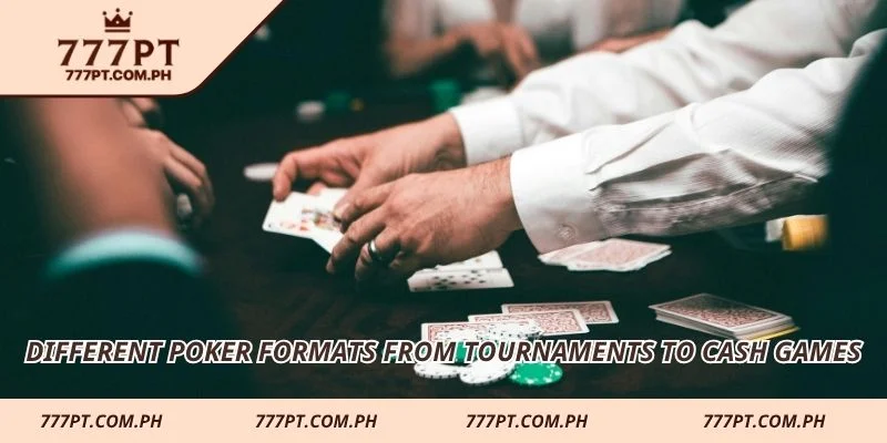 Different poker formats from tournaments to cash games