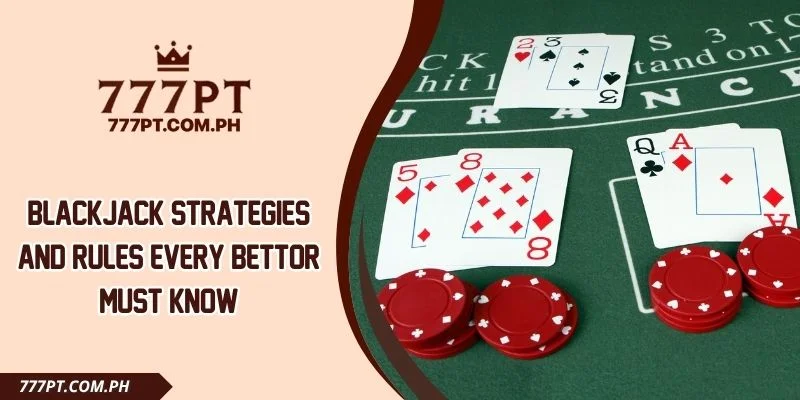 Blackjack Strategies And Rules Every Bettor Must Know