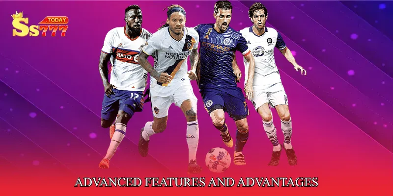 Advanced Features and Advantages