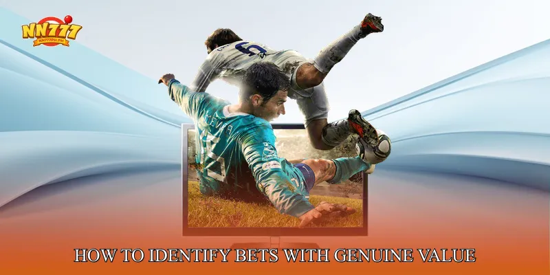 How to Identify Bets With Genuine Value