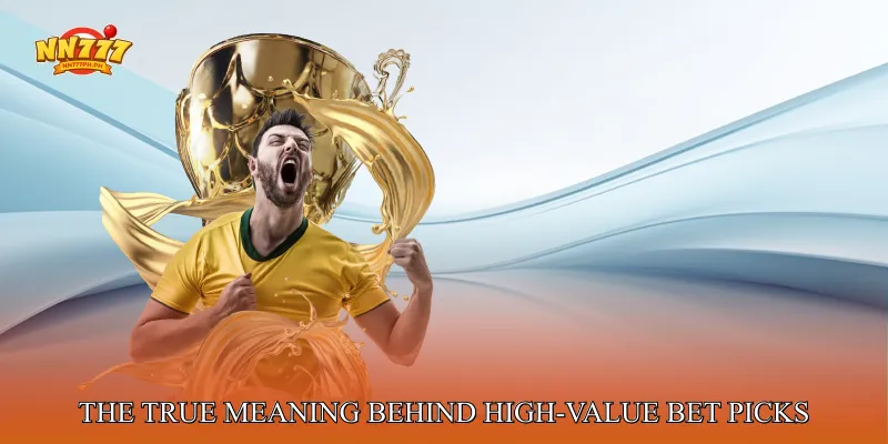 The True Meaning Behind High-Value Bet Picks